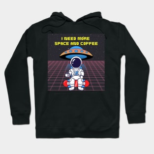 I need more coffee and space Hoodie